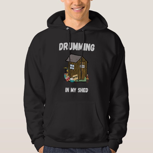 Drumming In My Shed  Drummer Hoodie (Framsida)