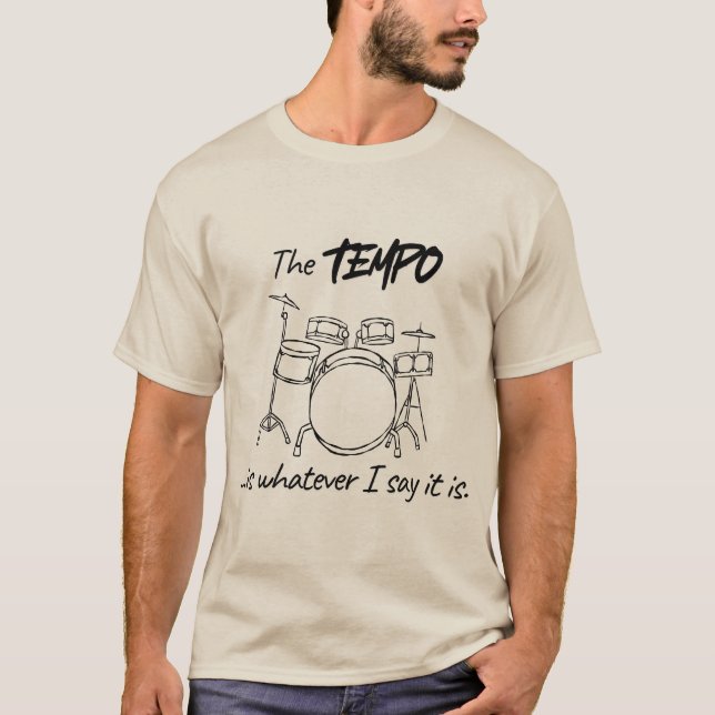 Drumming Quote- The tempo is whatever I say it is T Shirt (Framsida)