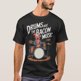 Drums Are The Bacon Of Music Drumset Drumming T Shirt