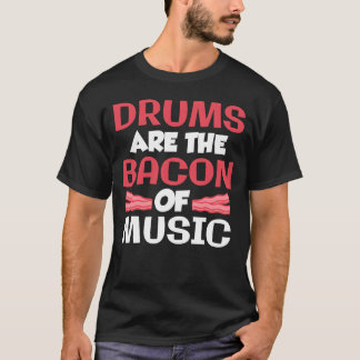 Drums Arehe Bacon Of Music Band Drummer gift T Shirt