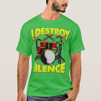 Drums Drummer Drumming I Destroy Silence T Shirt