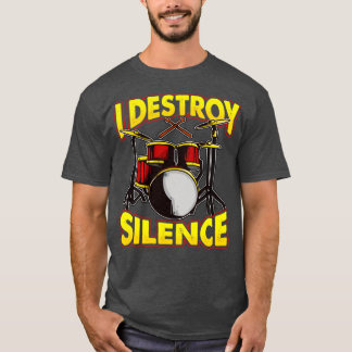 Drums Drummer Drumming I Destroy Silence T Shirt
