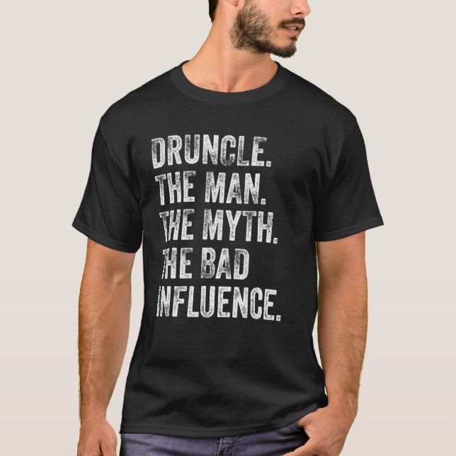 Druncle the Man the Myth the bad Influence farbror T Shirt (Framsida)