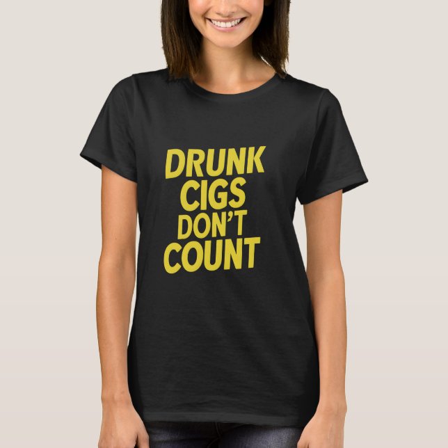 Drunk Cigs Räkna inte med ynka Cigarettes Smoker,  T Shirt (Framsida)