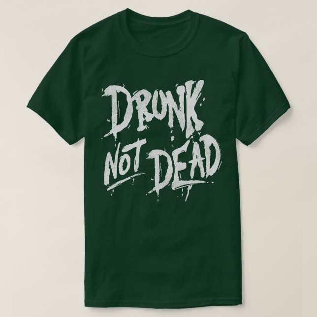 Drunk, inte död t shirt (Design framsida)