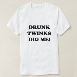 DRUNK TWINKS GRÄVER MIG! T SHIRT