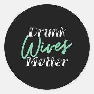 Drunk Wives Matter Alcohol Runt Klistermärke