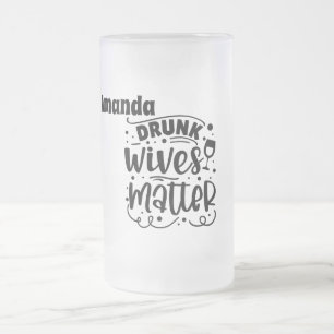 Drunk Wives Matter Frostat Ölglas
