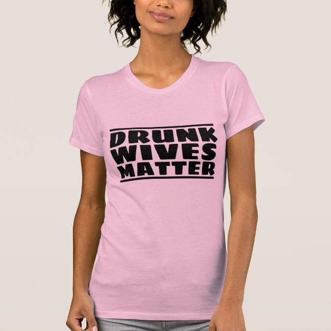 DRUNK WIVES MATTER FUNNY WIFE T-SHIRTS (Framsida)