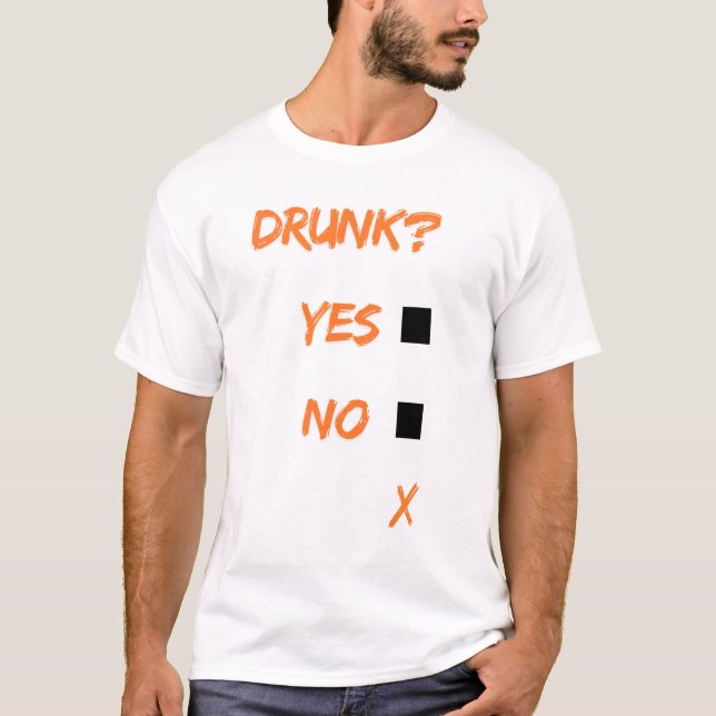 Drunk yes no x t shirt (Framsida)