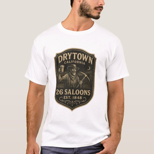 Dry Town, California – “26 Saloons, Est. 1848”  T Shirt (Framsida)