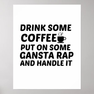 DRYCK NÅGRA KAFFE SOM SÄTT PÅ VISSA GANSTA RAP HAN POSTER