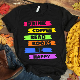 Dryckekaffe Läs Bokar Bli Lycklig t-shirt