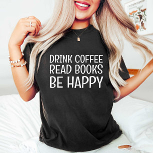 Dryckkaffe Läs Bokar Be Lycklig/Bok Älskare T Shirt
