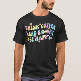 Dryckkaffe Läs Bokar BE Lycklig-kaffe 1 T Shirt