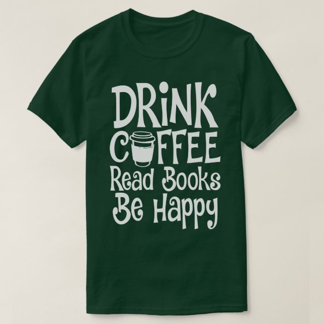 Dryckkaffe Läs Bokar Be Lycklig T Shirt (Design framsida)