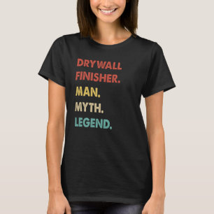 Drywall Finisher Man Myth Legend 1 T Shirt