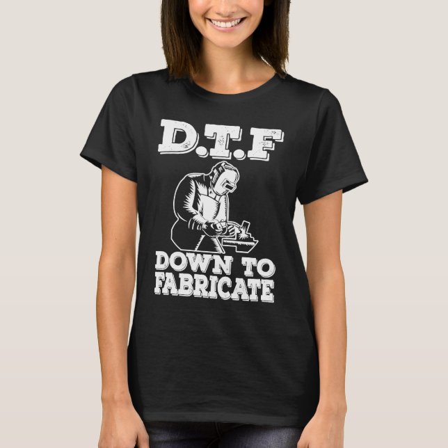 DTF Down To Fabricate  Welding For Men Welder Meme T Shirt (Framsida)