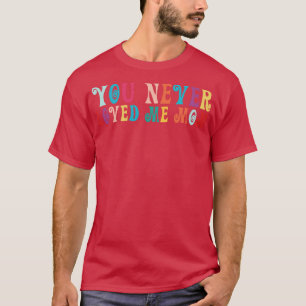 Du älskade aldrig mig i Mamma meme som sa 19 T Shirt