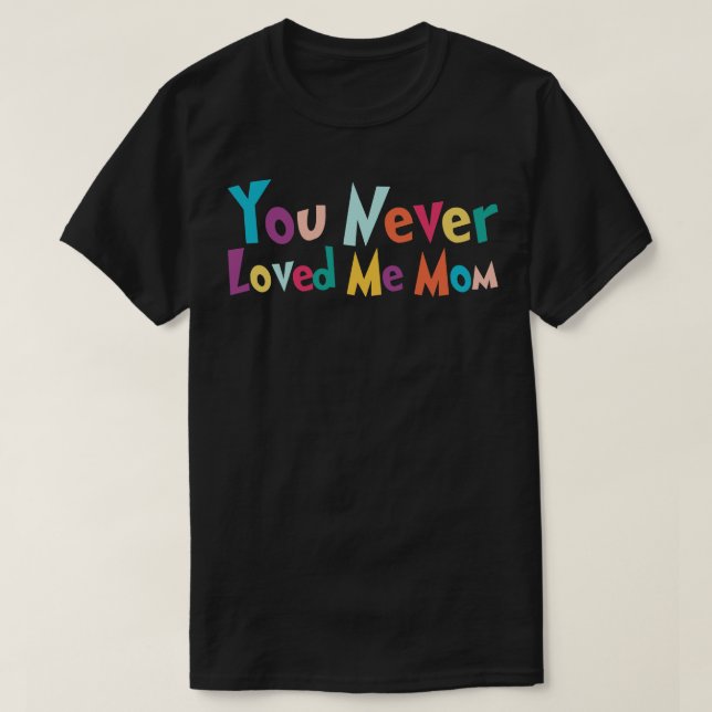 Du älskade aldrig mig i Mamma meme som sa 27 T Shirt (Design framsida)