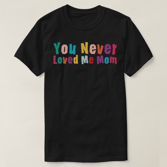 Du älskade aldrig mig i Mamma meme som säger 12 T Shirt (Design framsida)