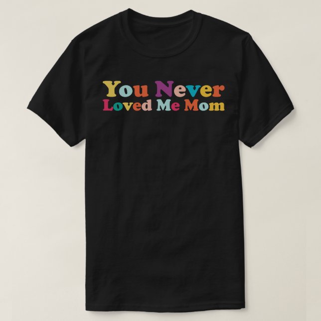 Du älskade aldrig mig i Mamma memorandum som sa 3 T Shirt (Design framsida)