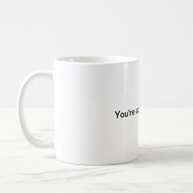 Du är absolut höger. kaffemugg (Vänster)