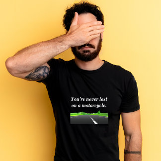 Du är aldrig borttappad på motorcykel - motorcykel t shirt