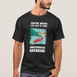 Du är aldrig för gammal för att älska forspaddling t shirt