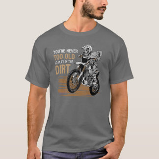 Du är aldrig för gammal för att leka i smuts Cykla T Shirt