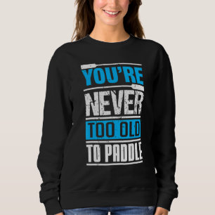 Du är aldrig för gammal för att paddla drakbåtspad t shirt