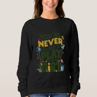 Du är aldrig för gammal för att spela i den smutsi t shirt