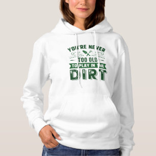 Du är aldrig för gammal för att spela i smutsen t shirt