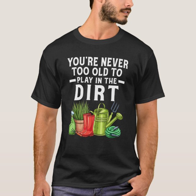 Du är aldrig för gammal för att spela i Smutskugga T Shirt (Framsida)
