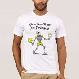 Du är aldrig för gammal för Pickleball T Shirt