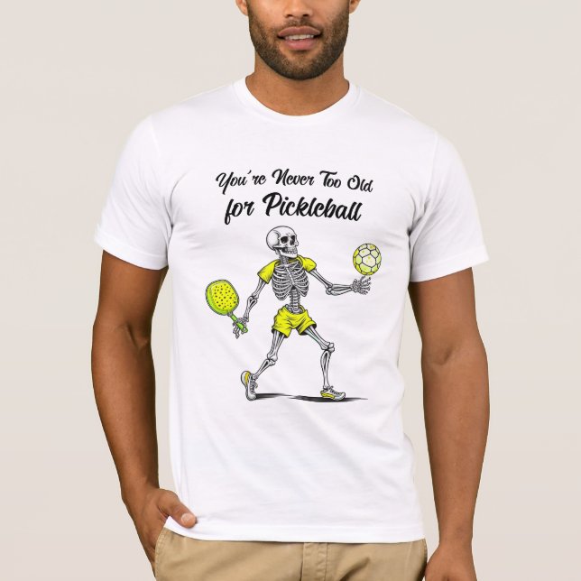 Du är aldrig för gammal för Pickleball T Shirt (Framsida)