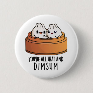 Du är allt det där och Dimsum-ynka matpun Knapp