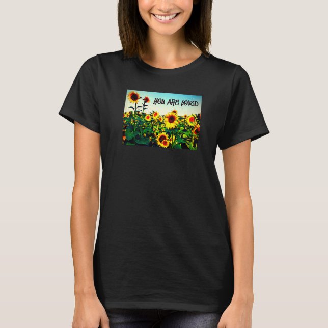 Du är älskad Solrosor T Shirt (Framsida)