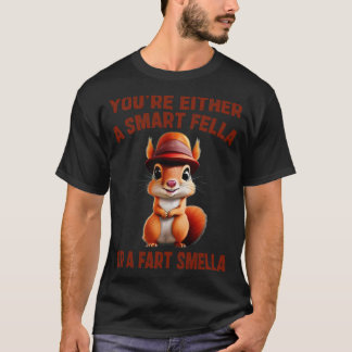 Du är antingen smart, eller en fett-lukt 1 t shirt