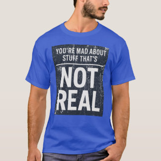 Du är arg på Saker som inte är äkta T Shirt