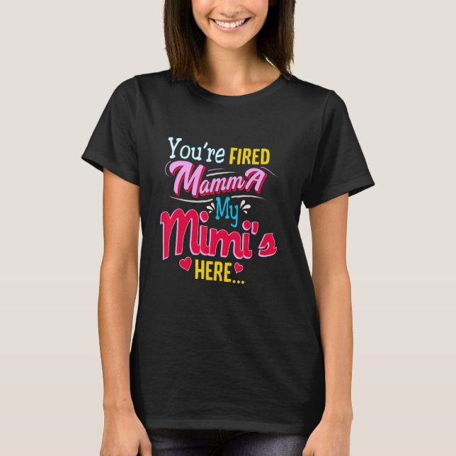 Du är avskedad mamma min Mimi är här   T Shirt (Framsida)