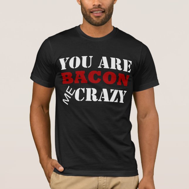 Du är bacon mig den galna T-tröja Tee Shirt (Framsida)