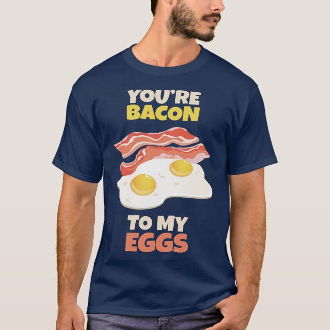 Du är bacon till mina ägg t shirt (Framsida)