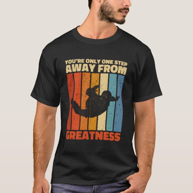Du är bara ett steg bort från storheten t shirt (Framsida)