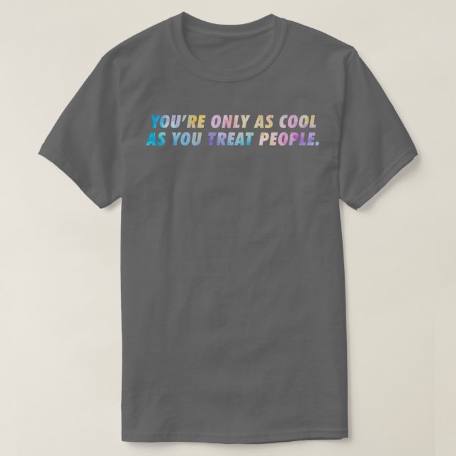 Du är bara lika Söt som du behandlar människor T Shirt (Design framsida)