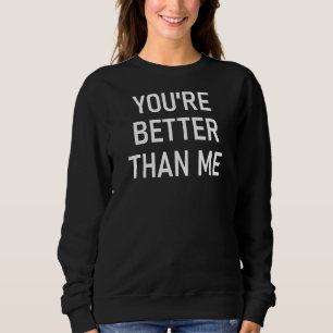 Du är bättre än jag Funny Joke Sarcastic T Shirt