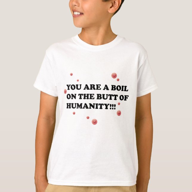 Du är bölden på ändan av mänsklighet tee shirt (Framsida)