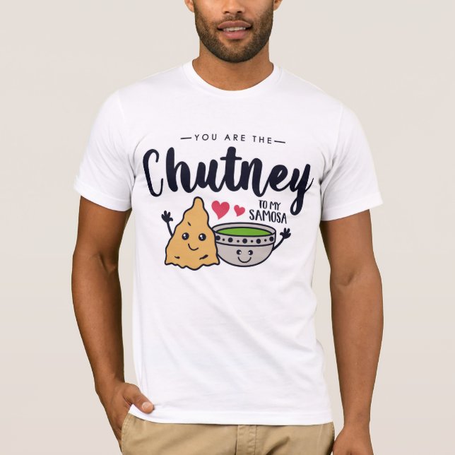 Du är Chutney till min Samosa T-Shirt (Framsida)