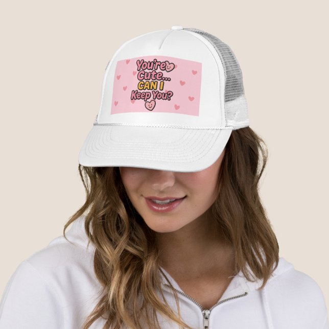 "Du är Cute.. Kan jag Behålla dig?" Keps (In Situ)