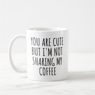 Du är Cute, men jag delar inte mitt kaffe roligt Kaffemugg